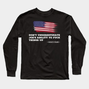 don't underestimate joe ability to fuck things up Long Sleeve T-Shirt